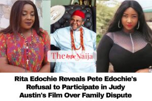 Rita Edochie Reveals Pete Edochie's Refusal to Participate in Judy Austin's Film Over Family Dispute