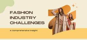 Challenges and Opportunities: Navigating the Fashion Landscape