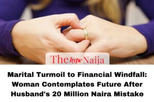 "Marital Turmoil to Financial Windfall: Woman Contemplates Future After Husband's 20 Million Naira Mistake"