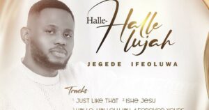 Jegede Ifeoluwa Comes Back with Soul-Lifting Project 'Halle-Hallelujah' and It's Classic